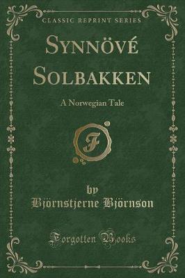 Synnövé Solbakken: A Norwegian Tale (Classic Reprint)