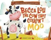 Becca Lou the Cow that Couldn't Moo