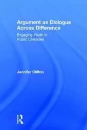 Argument as Dialogue Across Difference: Engaging Youth in Public Literacies