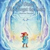 The Winter Who Forgot the Snow: A Magical Cozy Christmas & Winter Storybook for Kids Ages 4-8 - Heartwarming Bedtime Adventure About Snow, Gratitude, and the Magic of Nature