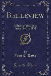 Belleview: A Story of the South From 1860 to 1865 (Classic Reprint)