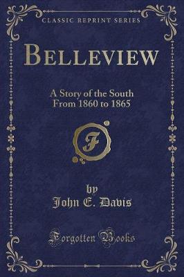 Belleview: A Story of the South From 1860 to 1865 (Classic Reprint)