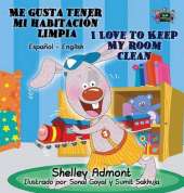 Me Gusta Tener Mi Habitacion Limpia I Love to Keep My Room Clean: Spanish English Bilingual Edition
