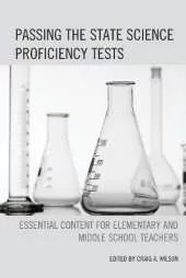 Passing the State Science Proficiency Tests: Essential Content for Elementary and Middle School Teachers