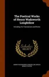 The Poetical Works of Henry Wadsworth Longfellow: Including His Translations and Notes
