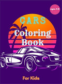 Cars Coloring Book For Kids Ages 4-8: Amazing Collection of Cool Cars Coloring Pages Cars Activity Book For Kids Ages 3-5 4-8 8-12, 50 Pages of Artistic Car Illustrations For Boys Aged 6-12