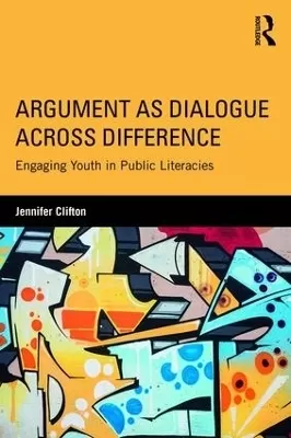 Argument as Dialogue Across Difference: Engaging Youth in Public Literacies