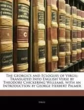 The Georgics and Eclogues of Virgil: Translated Into English Verse by Theodore Chickering Williams, with an Introduction by George Herbert Palmer