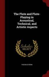 The Flute and Flute-Playing in Acoustical, Technical, and Artistic Aspects