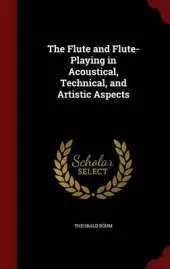 The Flute and Flute-Playing in Acoustical, Technical, and Artistic Aspects