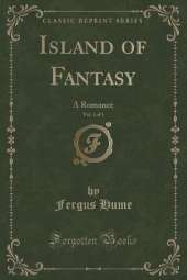 Island of Fantasy, Vol. 1 of 3: A Romance (Classic Reprint)