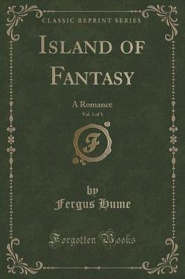 Island of Fantasy, Vol. 1 of 3: A Romance (Classic Reprint)