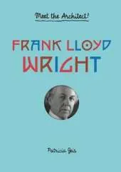 Frank Lloyd Wright: Meet the Architect!
