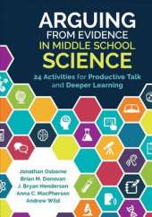 Arguing from Evidence in Middle School Science: 24 Activities for Productive Talk and Deeper Learning