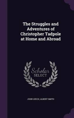 The Struggles and Adventures of Christopher Tadpole at Home and Abroad