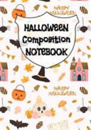 Halloween Composition Notebook: Journal For Girls And Boys To Write In Your Creepy Memories - 7"x10" Inches Notepad With Black Lines & Spiderwebs, 120 Pages Pumpkin, Spider, Castle, Candy, Skull, Mushroom, Witch, Bat, Fall Printed Cover