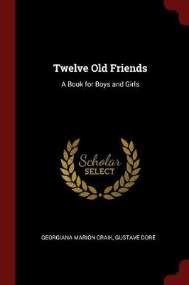 Twelve Old Friends: A Book for Boys and Girls