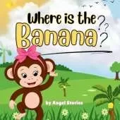 Where Is the Banana: High-Quality Print Children's Bedtime Story Books with Fun & Exciting Stories, 2-5 Years Old: Delightful English Bedtime Stories with Beautiful Illustrations for Kids