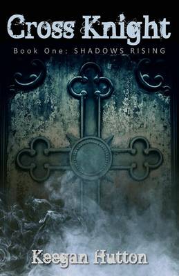 Cross Knight: Shadows Rising (Book 1)