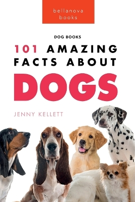 Dogs 101 Amazing Facts About Dogs: A Visual Breed Identification Guide with 100+ Fun Facts, High-Quality Photos & Canine Behavior Insights for Ages 8-12