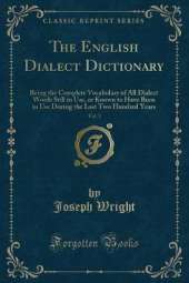 The English Dialect Dictionary, Vol. 3: Being the Complete Vocabulary of All Dialect Words Still in Use, or Known to Have Been in Use During the Last Two Hundred Years (Classic Reprint)