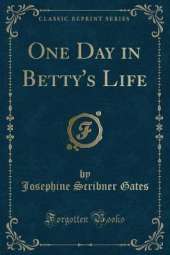 One Day in Betty's Life (Classic Reprint)