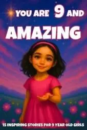 YOU ARE 9 AND AMAZING! Inspiring Stories for 9-Year-Old Girls: 15 Motivating Tales of Courage, Confidence, Friendship, and Kindness
