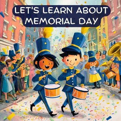 Let's Learn About Memorial Day: A Patriotic Rhyming Book for Kids to Celebrate Memorial Day