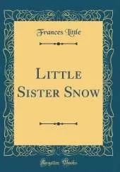 Little Sister Snow (Classic Reprint)