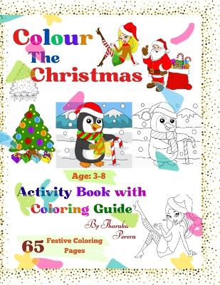 Color the Christmas.: 65 Festive Coloring Pages with Coloring Guides for Future Creatives of Ages 3-8. A Festive Coloring Adventure.