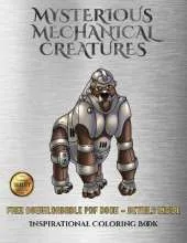 Inspirational Coloring Book (Mysterious Mechanical Creatures): Advanced Coloring (Colouring) Books with 40 Coloring Pages: Mysterious Mechanical Creatures (Colouring (Coloring) Books)