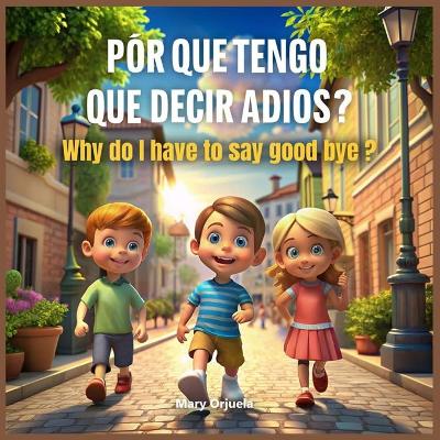 Por Que Tengo Que Decir Adios?: Why Do I Have To Say Good Bye?