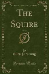 The Squire, Vol. 1 of 2 (Classic Reprint)