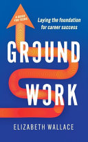 Groundwork: Laying the foundation for career success