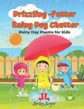 Drizzling -Patter Rainy Day Chatter: Rain Poems and Rhyming Poetry for Kids