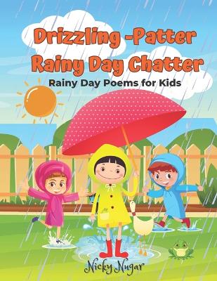 Drizzling -Patter Rainy Day Chatter: Rain Poems and Rhyming Poetry for Kids