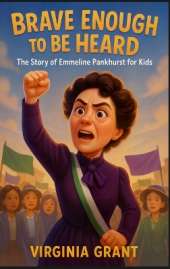 Brave Enough to Be Heard: The Story of Emmeline Pankhurst For Kids