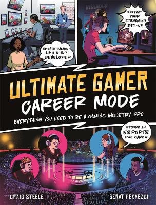 Ultimate Gamer: Career Mode: Everything You Need To Be A Gaming Industry Pro