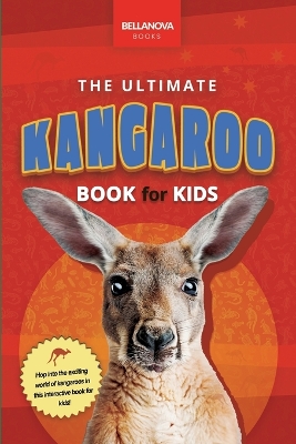 The Ultimate Kangaroo Book for Kids: 100+ Amazing Kangaroo Facts, Photos, Quiz + More