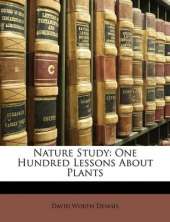 Nature Study: One Hundred Lessons about Plants