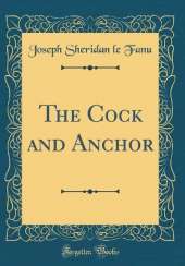 The Cock and Anchor (Classic Reprint)
