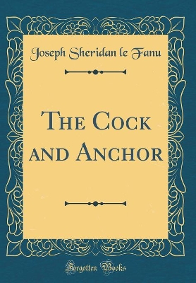 The Cock and Anchor (Classic Reprint)