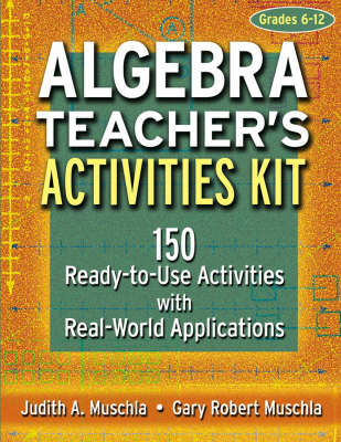 Algebra Teacher's Activities Kit: 150 Ready-to-Use Activities with Real-World Applications