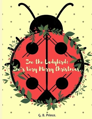 Zoe the Ladybird.: Zoe's Very Merry Christmas.