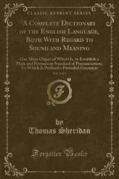 A Complete Dictionary of the English Language, Both With Regard to Sound and Meaning, Vol. 2 of 2: One Main Object of Which Is, to Establish a Plain and Permanent Standard of Pronunciation; To Which Is Prefixed a Prosodial Grammar (Classic Reprint)