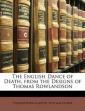 The English Dance of Death, from the Designs of Thomas Rowlandson