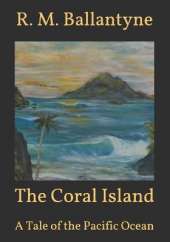 The Coral Island: A Tale of the Pacific Ocean
