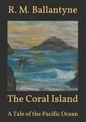 The Coral Island: A Tale of the Pacific Ocean
