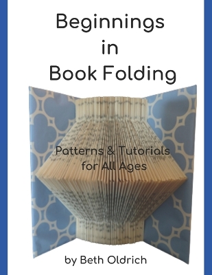 Beginnings in Book Folding: Patterns and Tutorials for All Ages