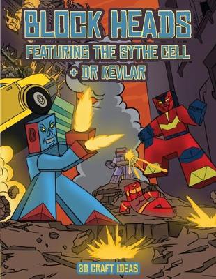 3D Craft Ideas (Block Heads - Featuring the Sythe Cell & Dr Kevlar): This Block Heads paper crafts book for kids comes with 7 specially selected 3D Block Head characters and 1 hoverboard